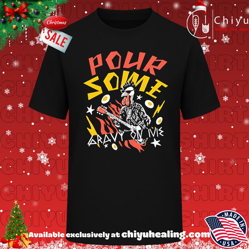 Chicken Pour Some Gravy On Me shirt, Hoodie, Sweatshirt, Poster Canvas, Mug, Ornaments
