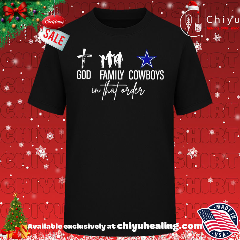 Dallas Cowboys god family Cowboys in that order shirt, Hoodie, Sweatshirt, Poster Canvas, Mug, Ornaments