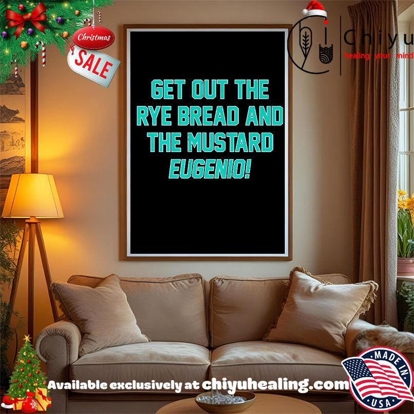 Eugenio Suarez Get Out The Rye Bread And The Mustard shirt, Hoodie, Sweatshirt, Poster Canvas, Mug, Ornaments