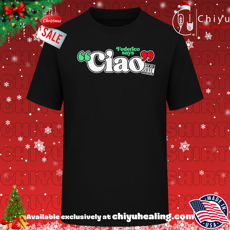 Federico Says Ciao Liverpool F.C shirt, Hoodie, Sweatshirt, Poster Canvas, Mug, Ornaments