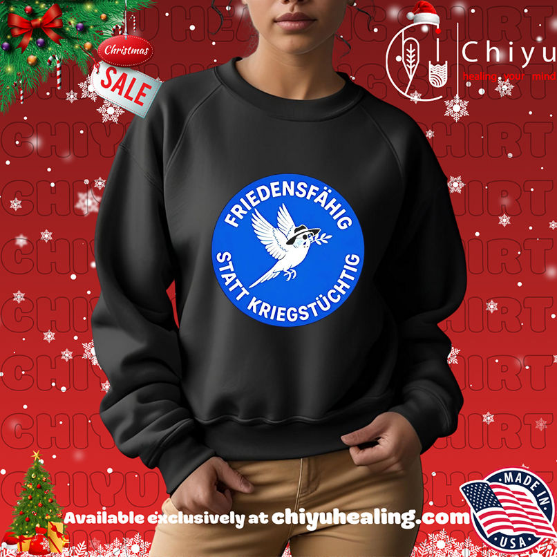 Friedensfahig Statt Kriegstuchtig shirt Friedensfahig Statt Kriegstuchtig shirt