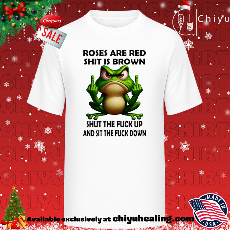 Frog Roses Are Red Shit Is Brown Shut The Fuck Up And Sit The Fuck Down shirt, Hoodie, Sweatshirt, Poster Canvas, Mug, Ornaments
