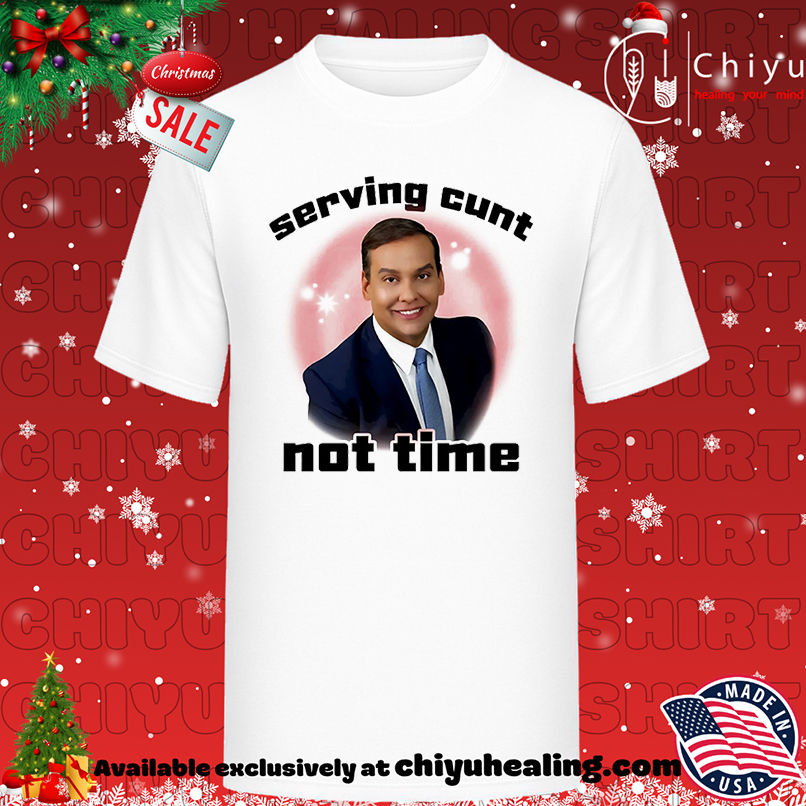 George Santos Serving Cunt Not Time shirt, Hoodie, Sweatshirt, Poster Canvas, Mug, Ornaments