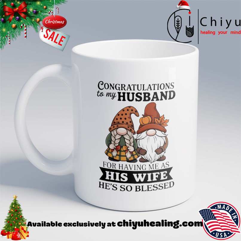 Gnome congratulations to my husband for having me as his wife he's so blessed shirt, Hoodie, Sweatshirt, Poster Canvas, Mug, Ornaments