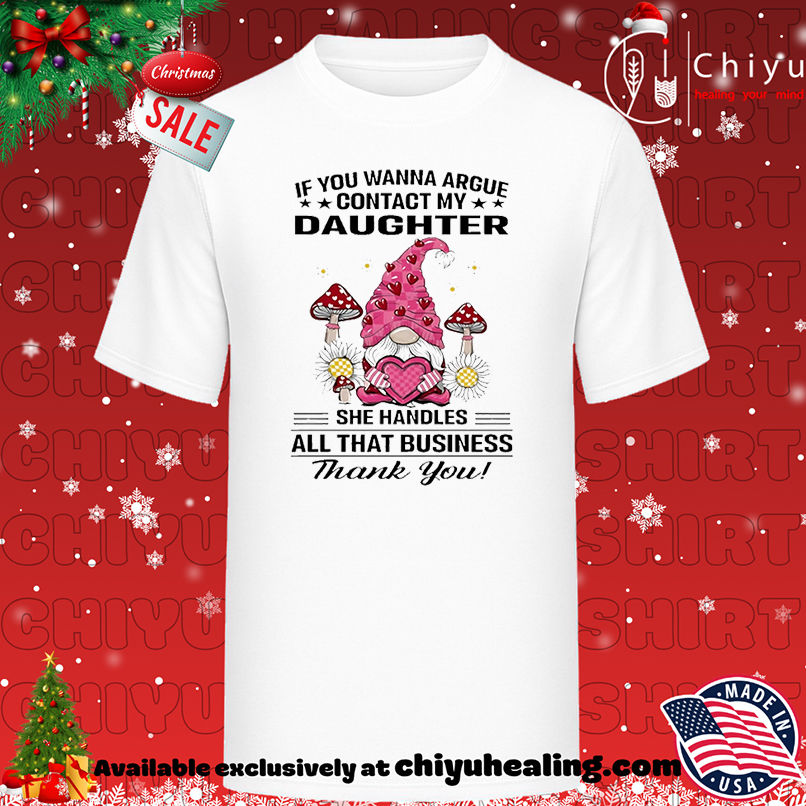 Gnome if you wanna argue contact my daughter she handles shirt, Hoodie, Sweatshirt, Poster Canvas, Mug, Ornaments