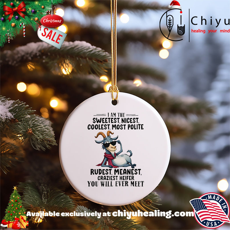 Goat I am the sweetest nicest coolest most polite rudest meanest craziest heifer you will ever meet shirt, Hoodie, Sweatshirt, Poster Canvas, Mug, Ornaments