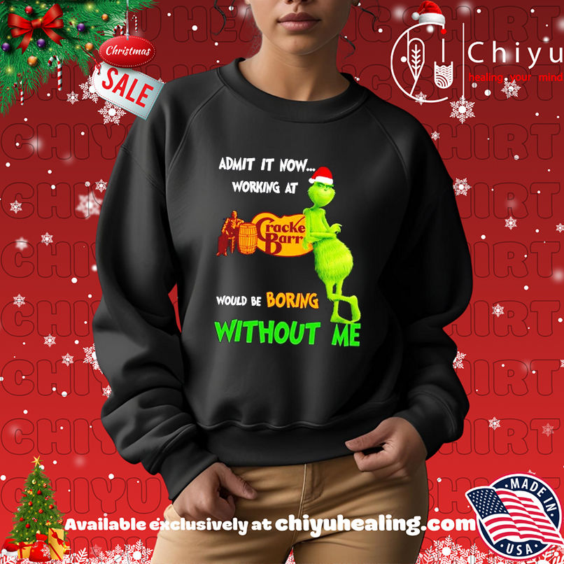 Grinch Santa admit it now working at Cracker Barrel would be boring without me shirt Grinch Santa admit it now working at Cracker Barrel would be boring without me shirt