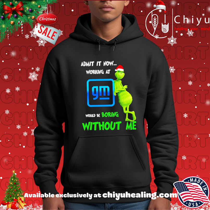 Grinch Santa admit it now working at General Motors logo would be boring without me shirt Grinch Santa admit it now working at General Motors logo would be boring without me shirt