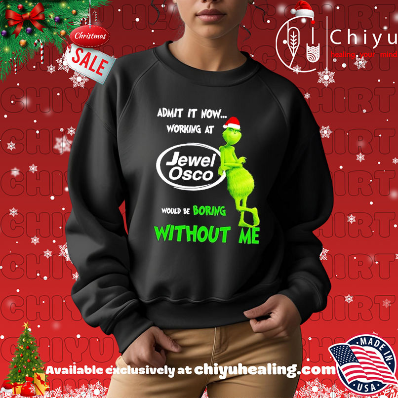 Grinch Santa admit it now working at Jewel Osco logo would be boring without me shirt Grinch Santa admit it now working at Jewel Osco logo would be boring without me shirt