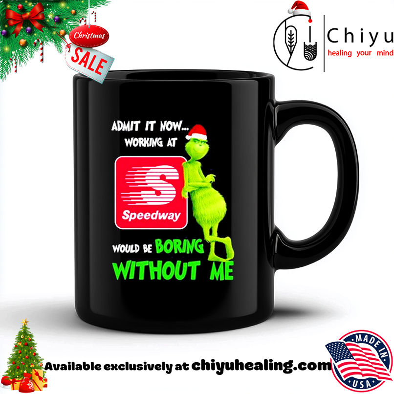Grinch Santa admit it now working at Speedway logo would be boring without me shirt, Hoodie, Sweatshirt, Poster Canvas, Mug, Ornaments