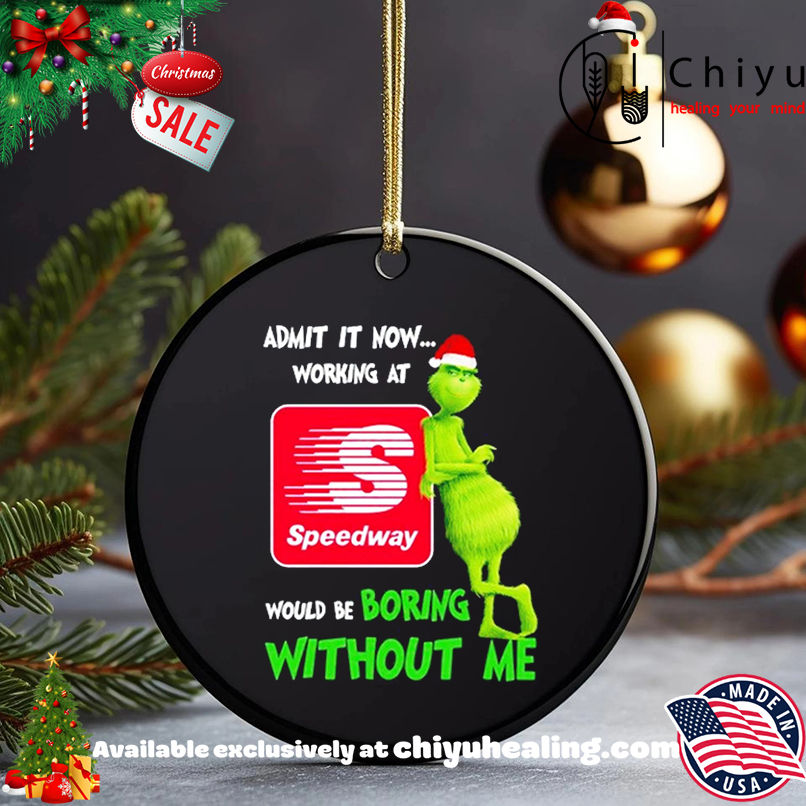 Grinch Santa admit it now working at Speedway logo would be boring without me shirt, Hoodie, Sweatshirt, Poster Canvas, Mug, Ornaments