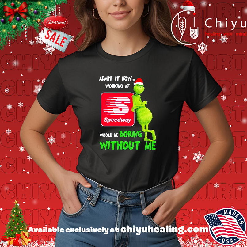 Grinch Santa admit it now working at Speedway logo would be boring without me shirt, Hoodie, Sweatshirt, Poster Canvas, Mug, Ornaments