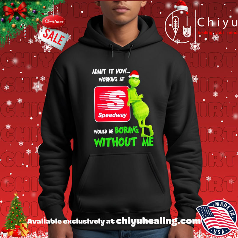 Grinch Santa admit it now working at Speedway logo would be boring without me shirt Grinch Santa admit it now working at Speedway logo would be boring without me shirt