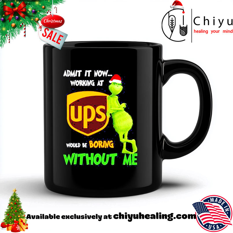 Grinch Santa admit it now working at United Parcel Service logo would be boring without me shirt, Hoodie, Sweatshirt, Poster Canvas, Mug, Ornaments