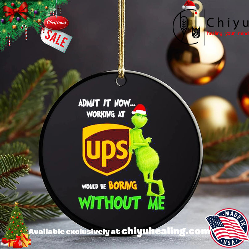 Grinch Santa admit it now working at United Parcel Service logo would be boring without me shirt, Hoodie, Sweatshirt, Poster Canvas, Mug, Ornaments