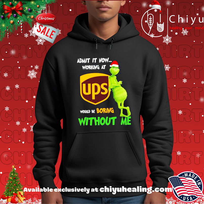 Grinch Santa admit it now working at United Parcel Service logo would be boring without me shirt Grinch Santa admit it now working at United Parcel Service logo would be boring without me shirt