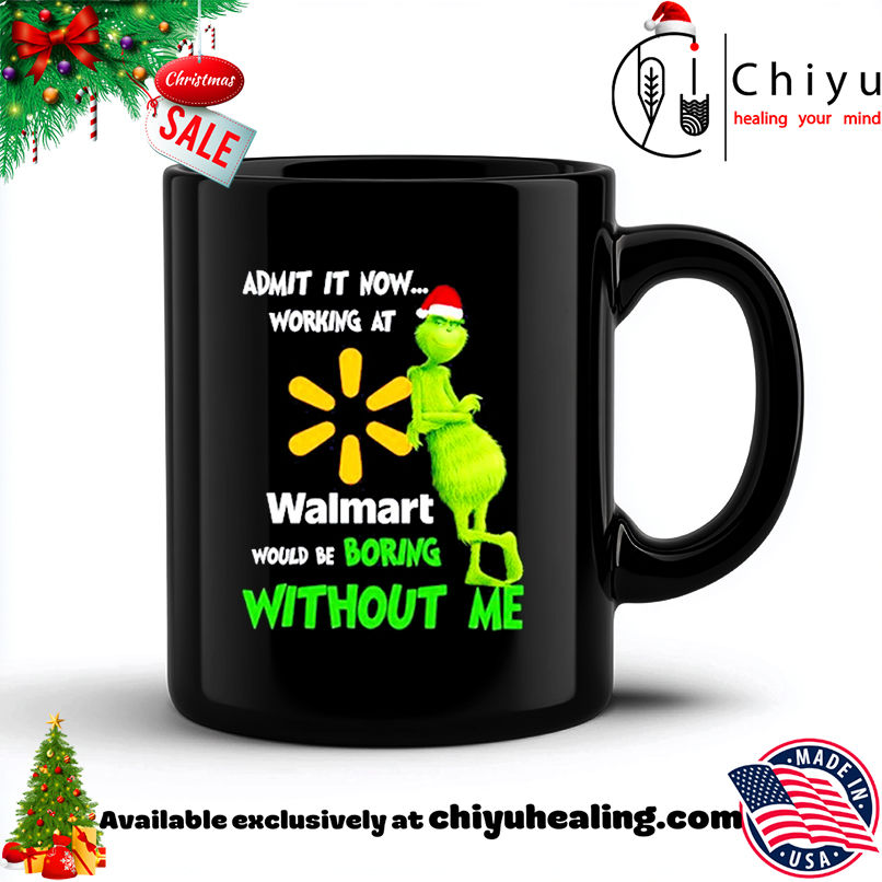 Grinch Santa admit it now working at Walmart logo would be boring without me shirt, Hoodie, Sweatshirt, Poster Canvas, Mug, Ornaments