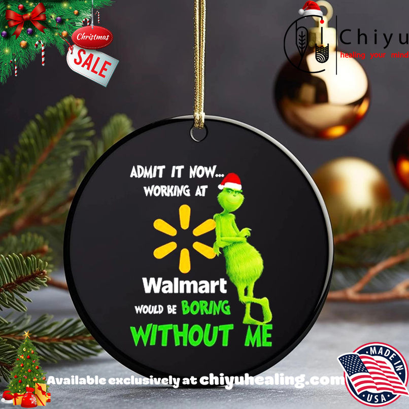 Grinch Santa admit it now working at Walmart logo would be boring without me shirt, Hoodie, Sweatshirt, Poster Canvas, Mug, Ornaments