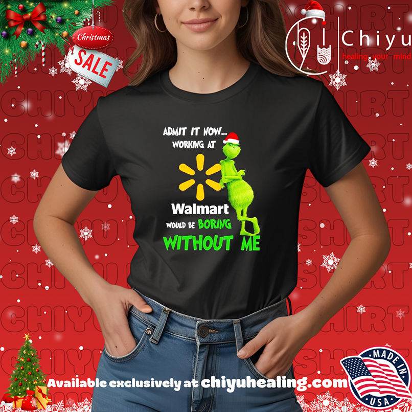 Grinch Santa admit it now working at Walmart logo would be boring without me shirt, Hoodie, Sweatshirt, Poster Canvas, Mug, Ornaments