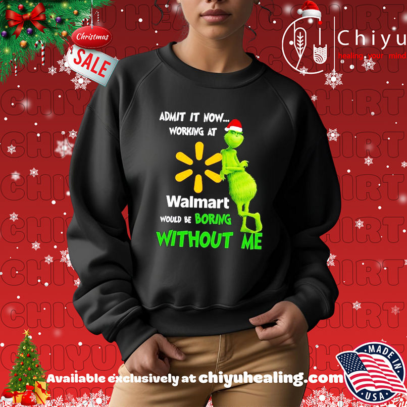 Grinch Santa admit it now working at Walmart logo would be boring without me shirt Grinch Santa admit it now working at Walmart logo would be boring without me shirt