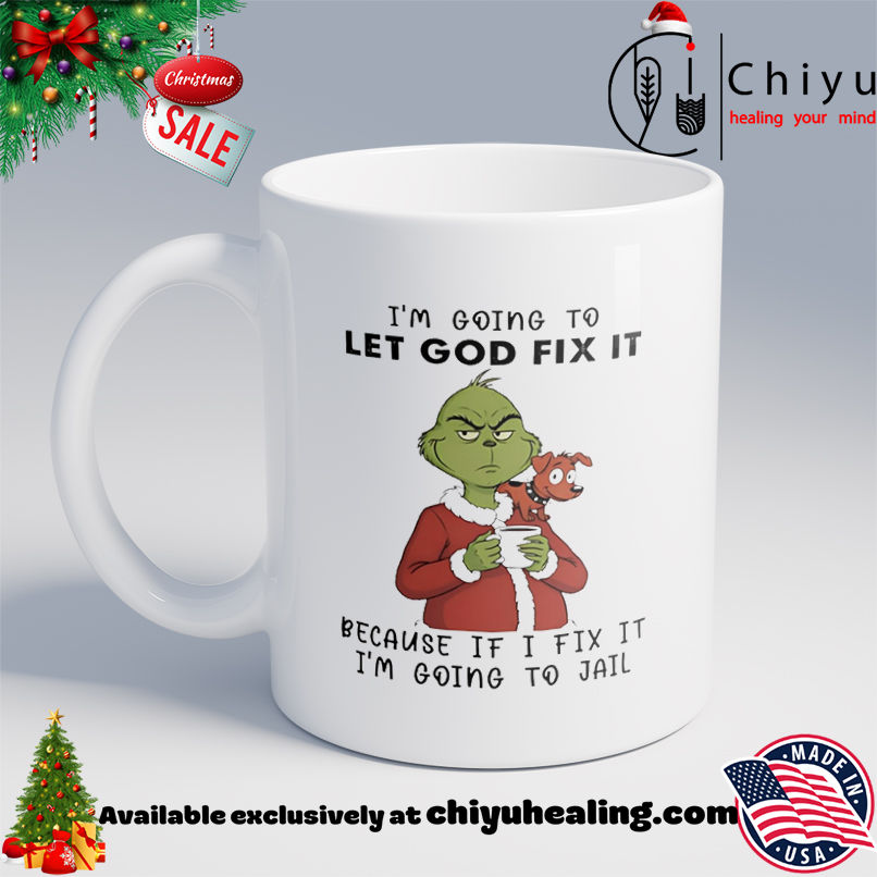 Grinch and Max I'm going to let god fix it because if I fix it I'm going to jail shirt, Hoodie, Sweatshirt, Poster Canvas, Mug, Ornaments
