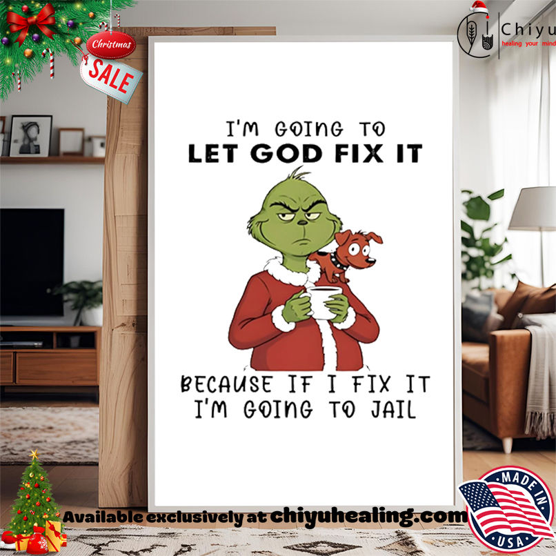 Grinch and Max I'm going to let god fix it because if I fix it I'm going to jail shirt, Hoodie, Sweatshirt, Poster Canvas, Mug, Ornaments