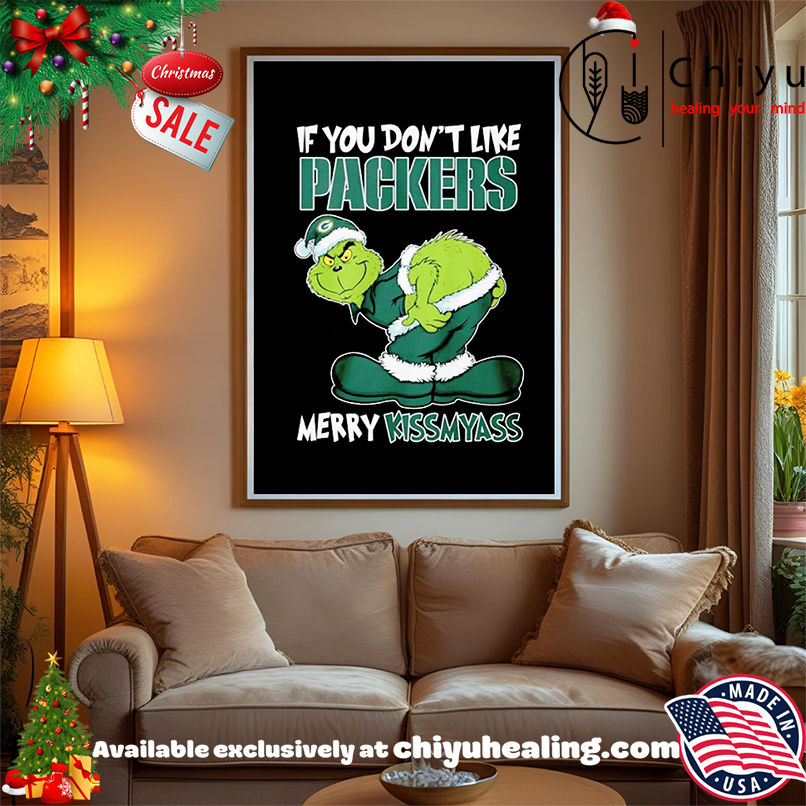 Grinch if you don't like Green Bay Packers Merry Kissmyass shirt, Hoodie, Sweatshirt, Poster Canvas, Mug, Ornaments