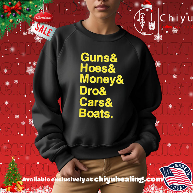 Guns hoes money dro cars boats shirt Guns hoes money dro cars boats shirt