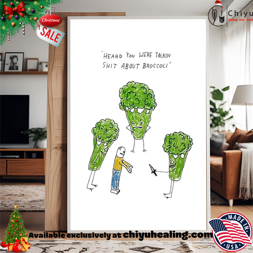 Heard you were talking shit about broccoli art shirt, Hoodie, Sweatshirt, Poster Canvas, Mug, Ornaments