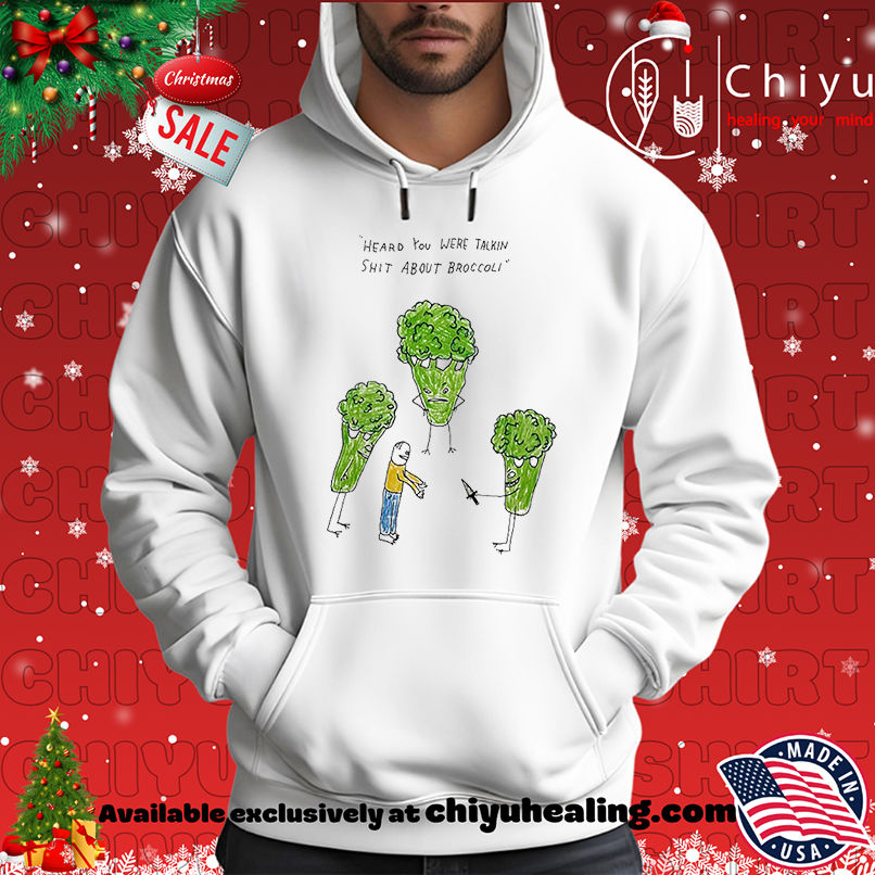 Heard you were talking shit about broccoli art shirt Heard you were talking shit about broccoli art shirt