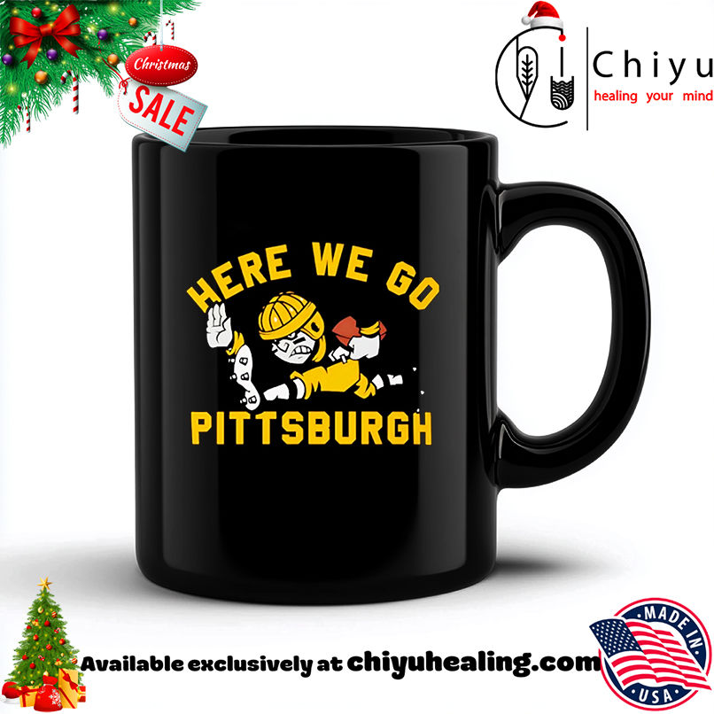 Here We Go Pittsburgh Steelers shirt, Hoodie, Sweatshirt, Poster Canvas, Mug, Ornaments