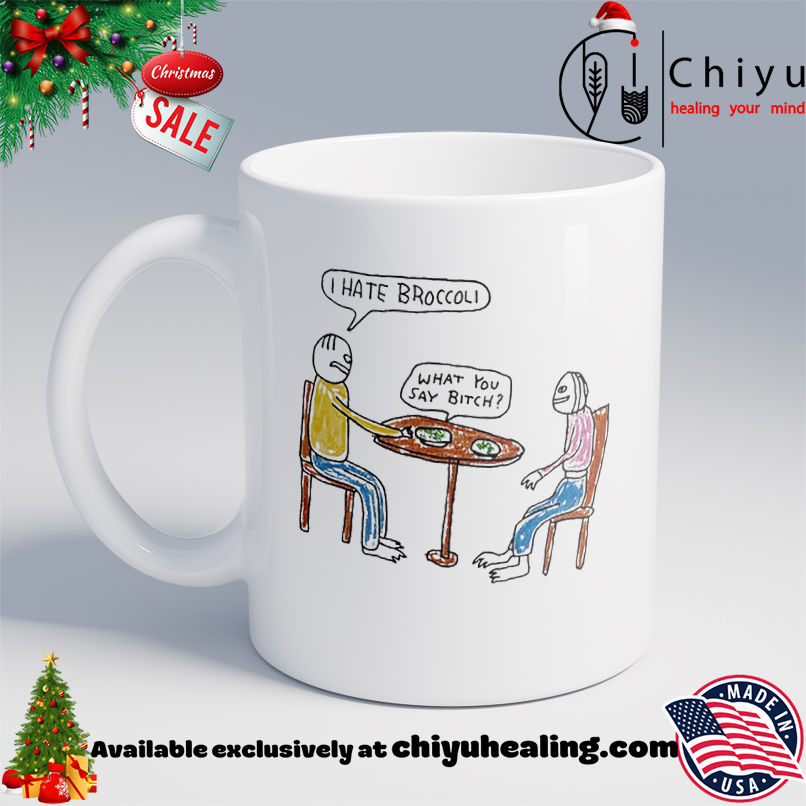 I Hate Broccoli What You Say Bitch Art shirt, Hoodie, Sweatshirt, Poster Canvas, Mug, Ornaments