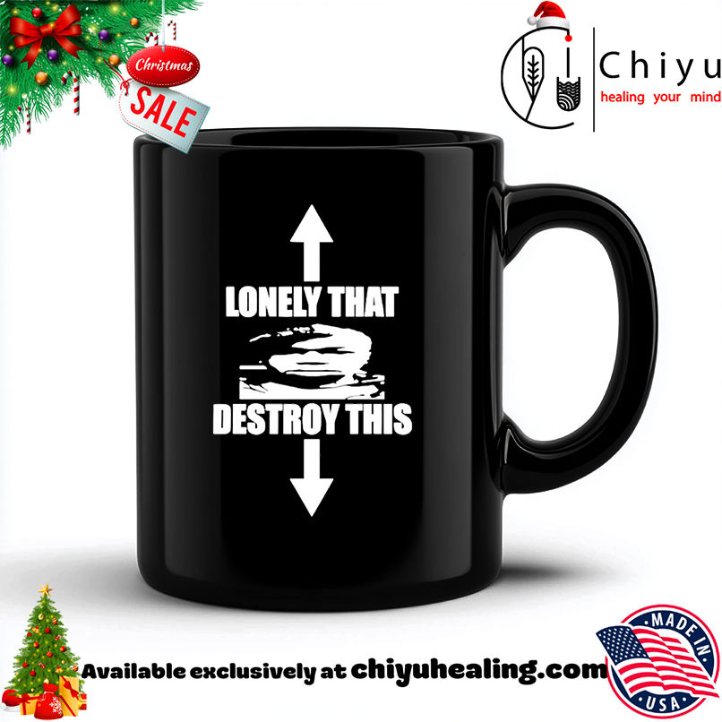 Lonely That Destroy This Shirt, Hoodie, Sweatshirt, Poster Canvas, Mug, Ornaments
