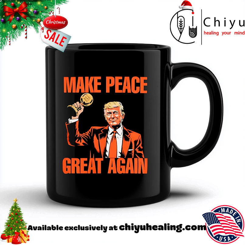 Make Peace Great Again Trump Nobel Peace Prize shirt, Hoodie, Sweatshirt, Poster Canvas, Mug, Ornaments