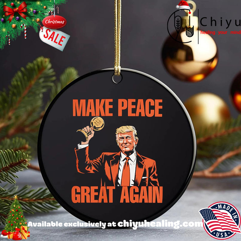 Make Peace Great Again Trump Nobel Peace Prize shirt, Hoodie, Sweatshirt, Poster Canvas, Mug, Ornaments
