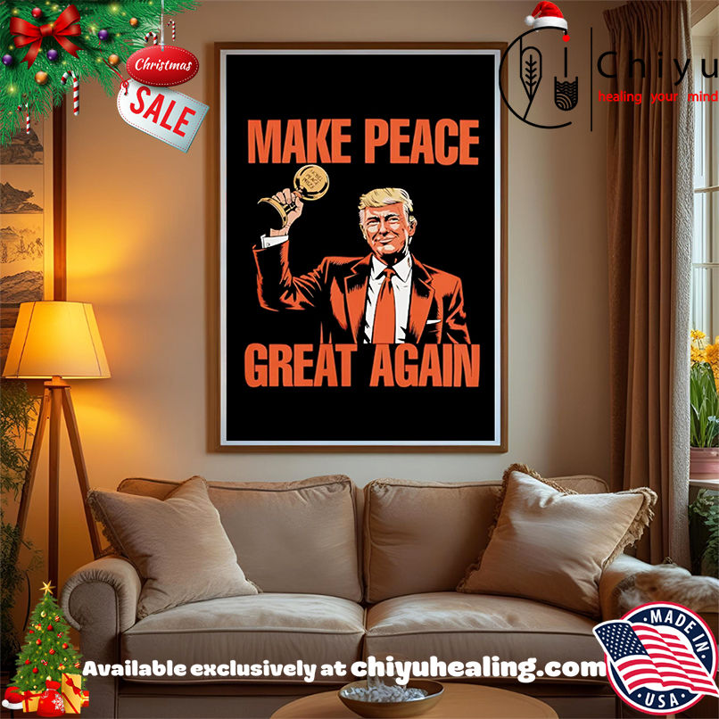 Make Peace Great Again Trump Nobel Peace Prize shirt, Hoodie, Sweatshirt, Poster Canvas, Mug, Ornaments