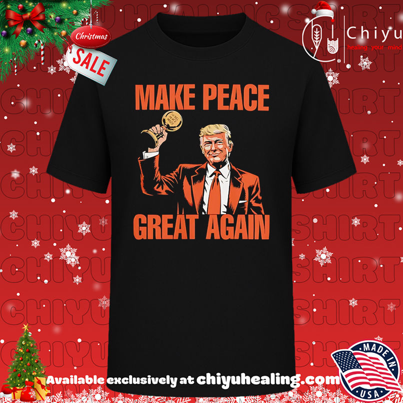 Make Peace Great Again Trump Nobel Peace Prize shirt, Hoodie, Sweatshirt, Poster Canvas, Mug, Ornaments