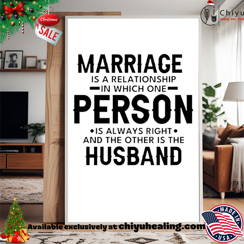 Marriage is a relationship in which one person is always right and the other is the husband shirt, Hoodie, Sweatshirt, Poster Canvas, Mug, Ornaments