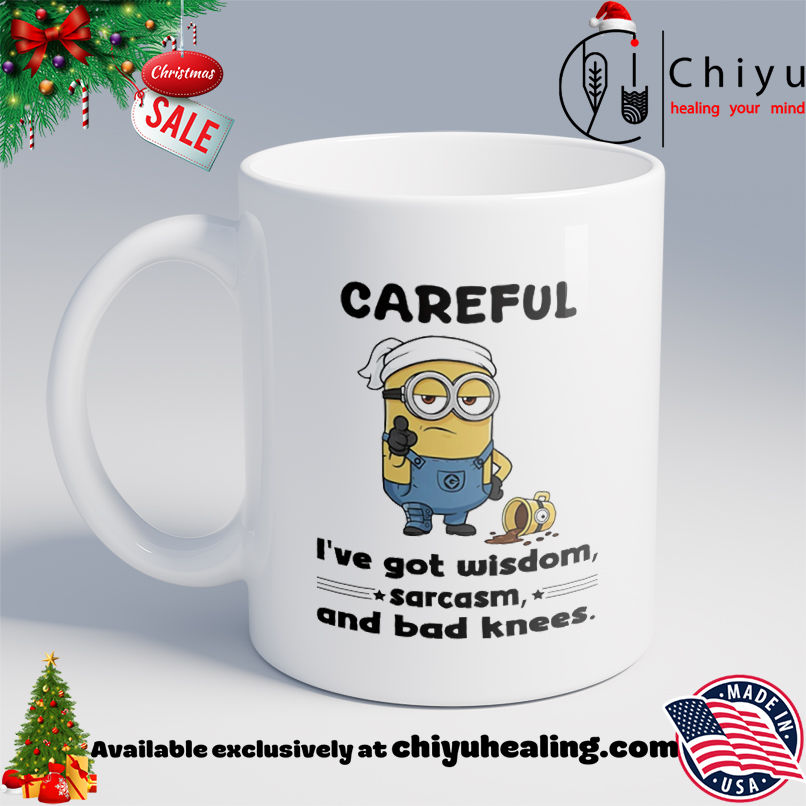 Minion careful I've got wisdom sarcasm and bad knees shirt, Hoodie, Sweatshirt, Poster Canvas, Mug, Ornaments