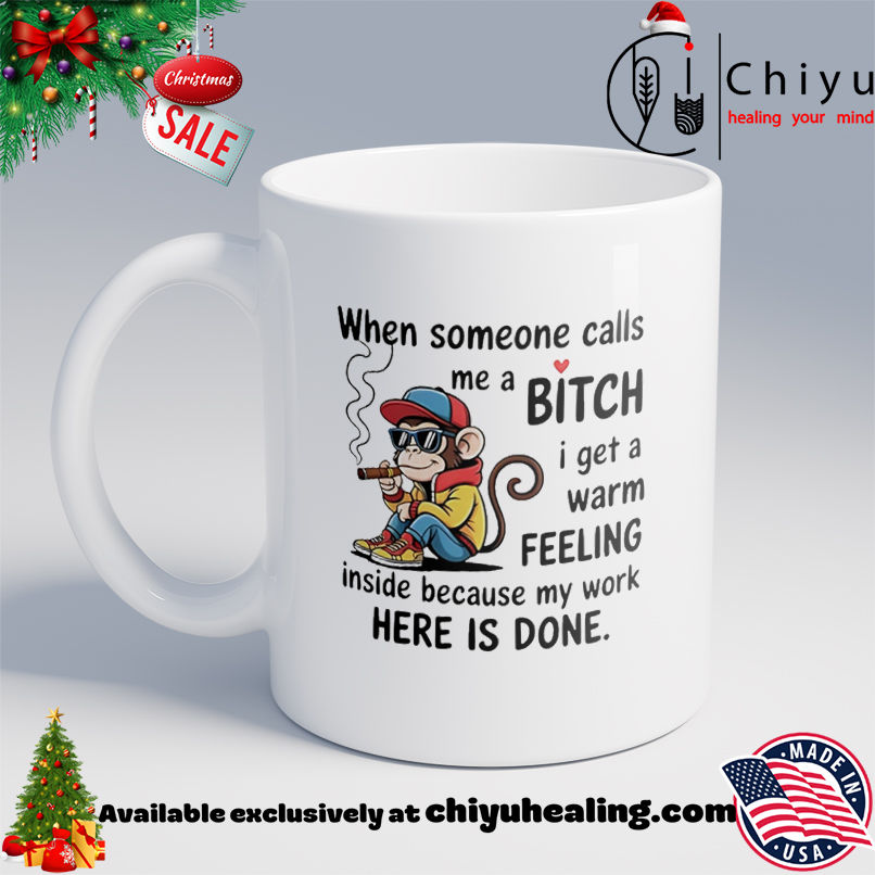 Monkey when someone calls me a bitch I get a warm feeling inside shirt, Hoodie, Sweatshirt, Poster Canvas, Mug, Ornaments
