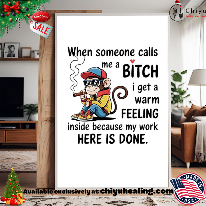 Monkey when someone calls me a bitch I get a warm feeling inside shirt, Hoodie, Sweatshirt, Poster Canvas, Mug, Ornaments