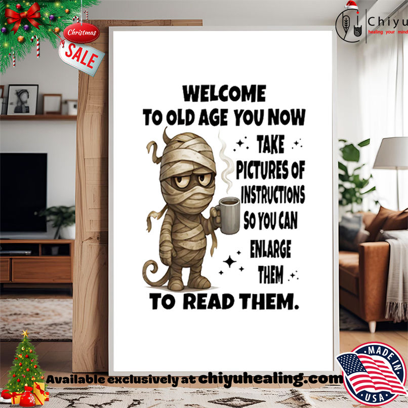 Mummy Welcome To Old Age You Now Take Pictures Of Instructions shirt, Hoodie, Sweatshirt, Poster Canvas, Mug, Ornaments