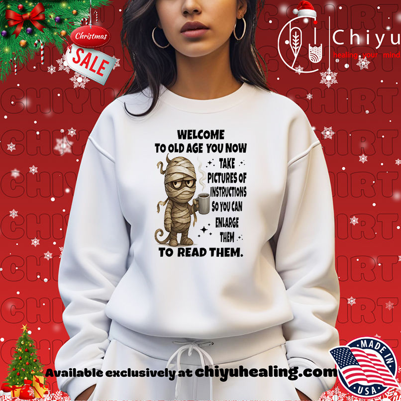 Mummy Welcome To Old Age You Now Take Pictures Of Instructions shirt Mummy Welcome To Old Age You Now Take Pictures Of Instructions shirt