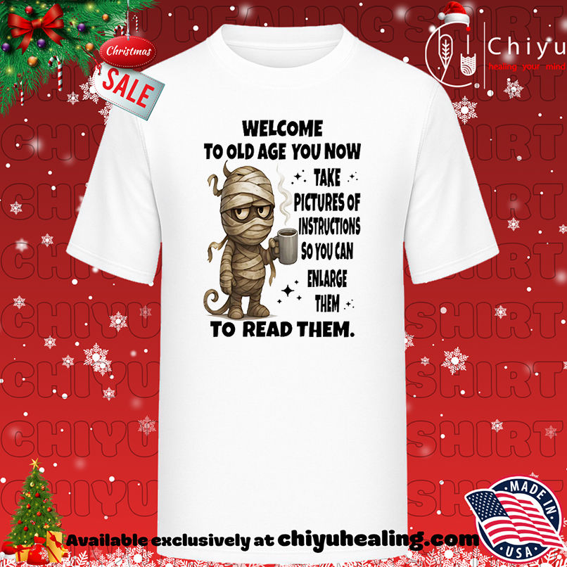 Mummy Welcome To Old Age You Now Take Pictures Of Instructions shirt, Hoodie, Sweatshirt, Poster Canvas, Mug, Ornaments