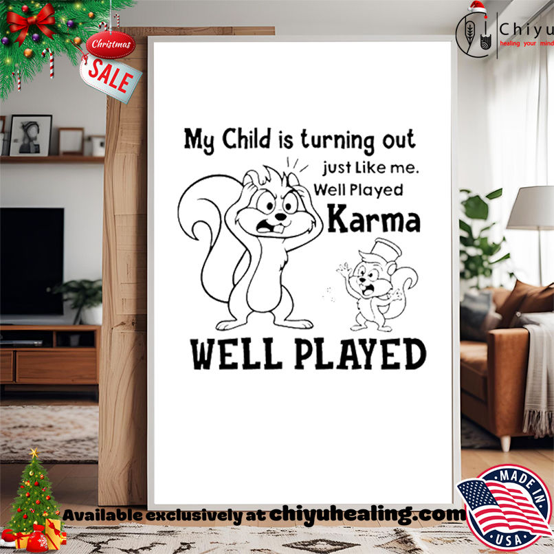 My Child Is Turning Out Just Like Me Well Played Karma Well Played shirt, Hoodie, Sweatshirt, Poster Canvas, Mug, Ornaments
