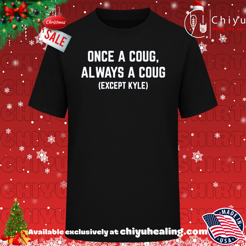 Once a Coug always a Coug except Kyte shirt, Hoodie, Sweatshirt, Poster Canvas, Mug, Ornaments