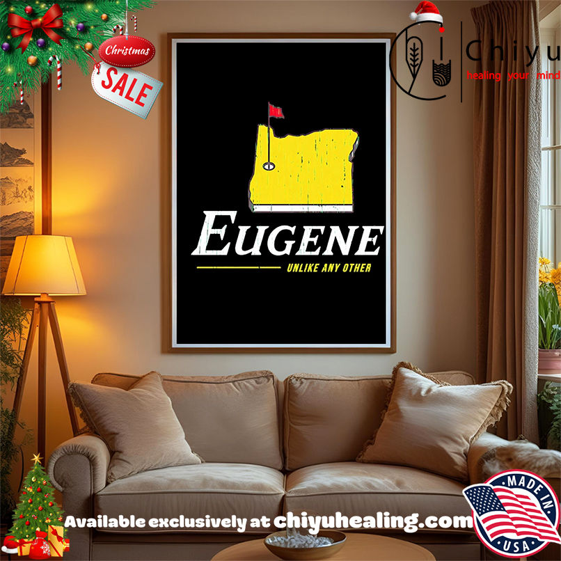 Oregon Ducks Eugene Unlike Any Other shirt, Hoodie, Sweatshirt, Poster Canvas, Mug, Ornaments