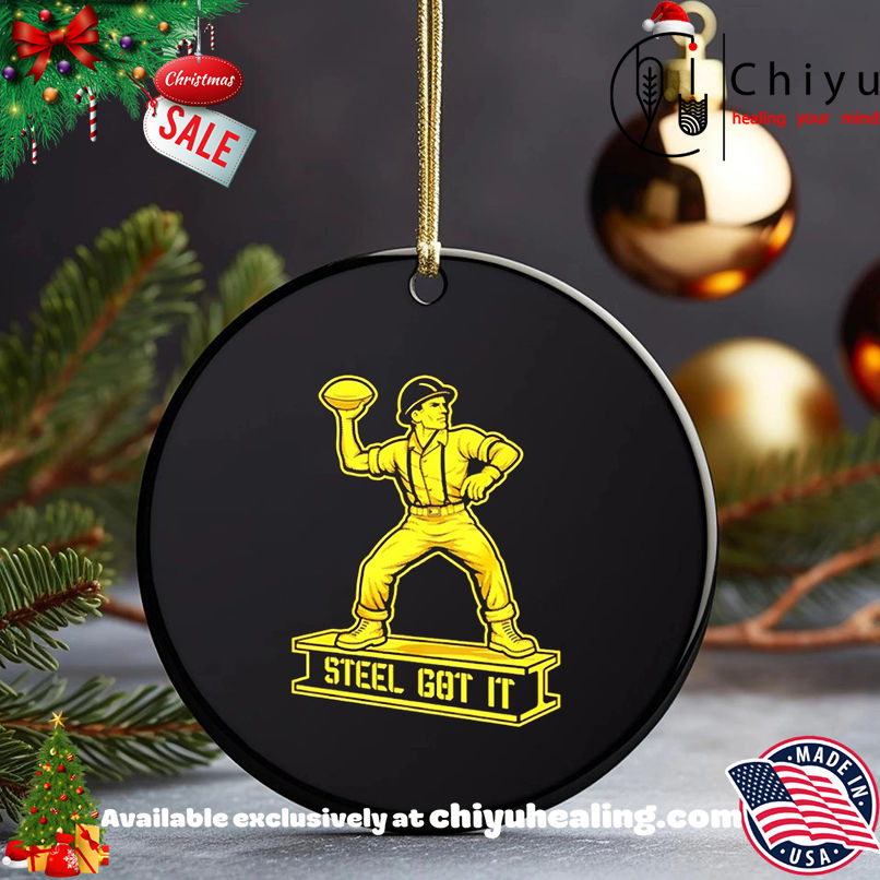 Pittsburgh Steelers Steel Got It shirt, Hoodie, Sweatshirt, Poster Canvas, Mug, Ornaments
