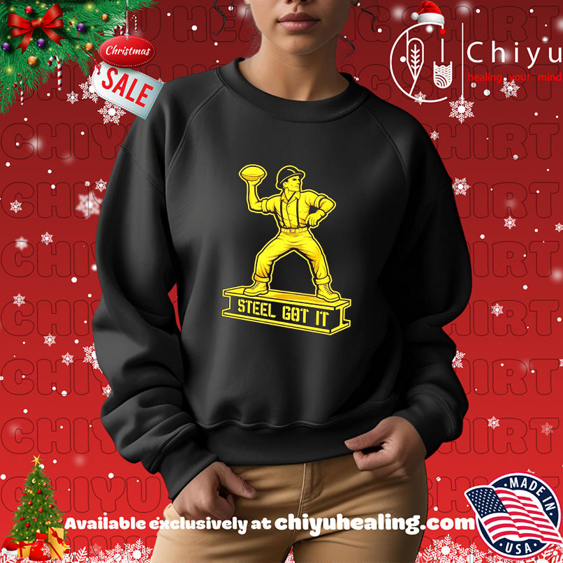 Pittsburgh Steelers Steel Got It shirt Pittsburgh Steelers Steel Got It shirt