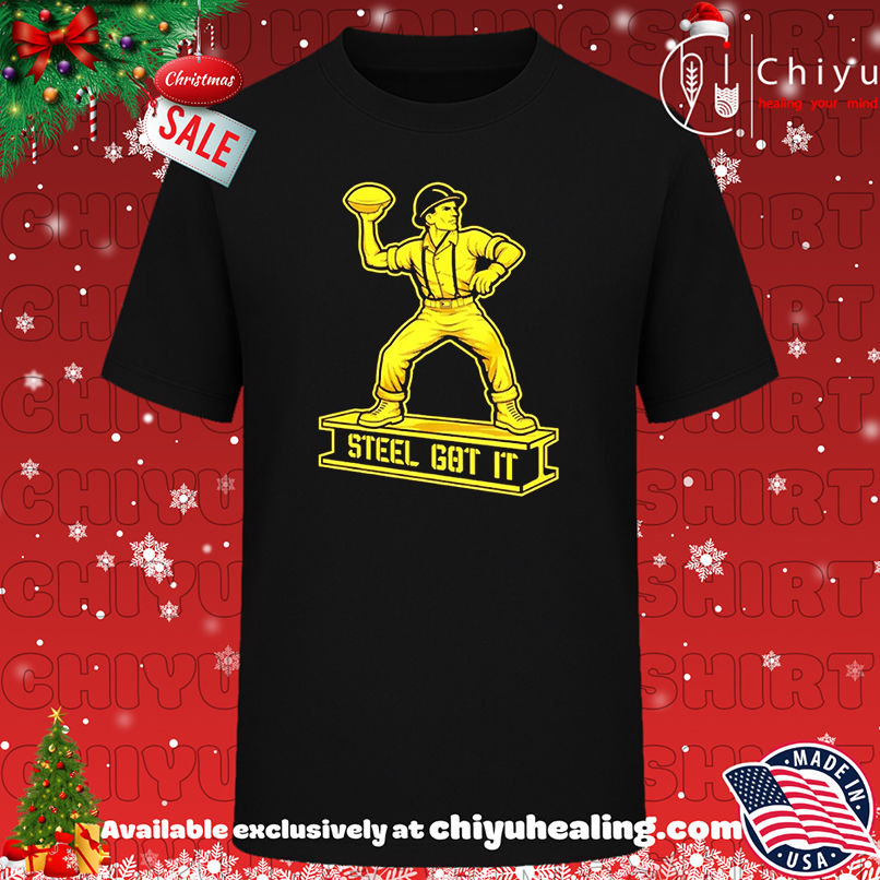 Pittsburgh Steelers Steel Got It shirt, Hoodie, Sweatshirt, Poster Canvas, Mug, Ornaments